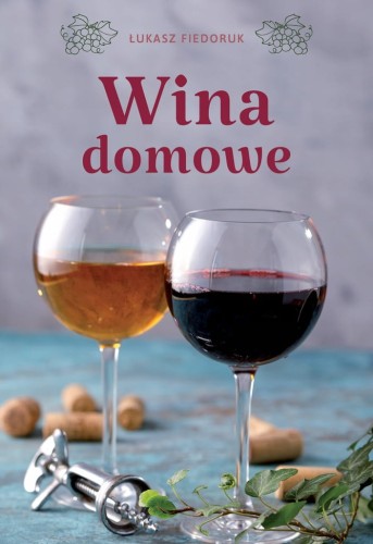 PORADNIK Wina domowe - najlepsze przepisy